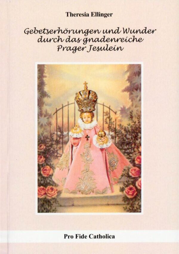 Gebetserhörungen und Wunder durch das gnadenreiche Prager Jesulein